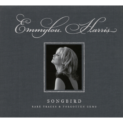 Emmylou Harris — Songbird: Rare Tracks and Forgotten Gems