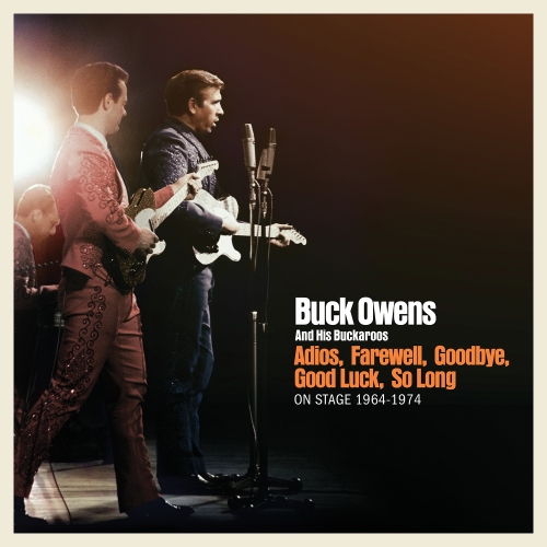 Buck Owens And His Buckaroos — Adios, Farewell, Goodbye, Good Luck, So Long: On Stage 1964-1974