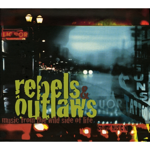 Various Artists — Rebels & Outlaws: Music From The Wild Side Of Life