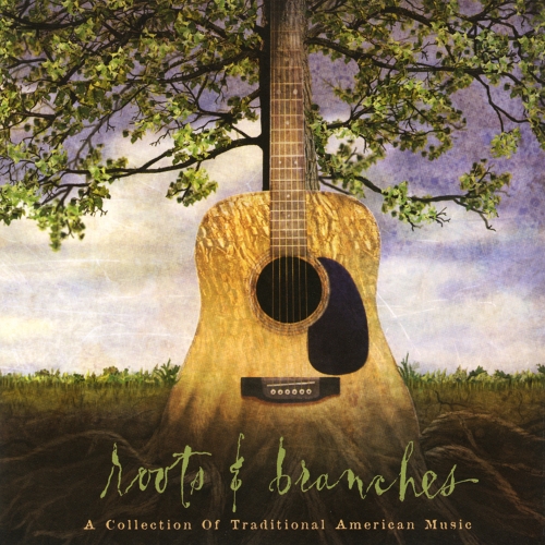 Various Artists — Roots & Branches: A Collection Of Traditional American Music