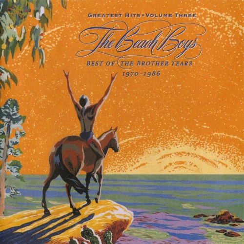 The Beach Boys — The Greatest Hits: Volume Three: Best Of The Brother Years 1970-1986