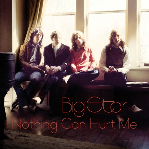 Big Star — Nothing Can Hurt Me