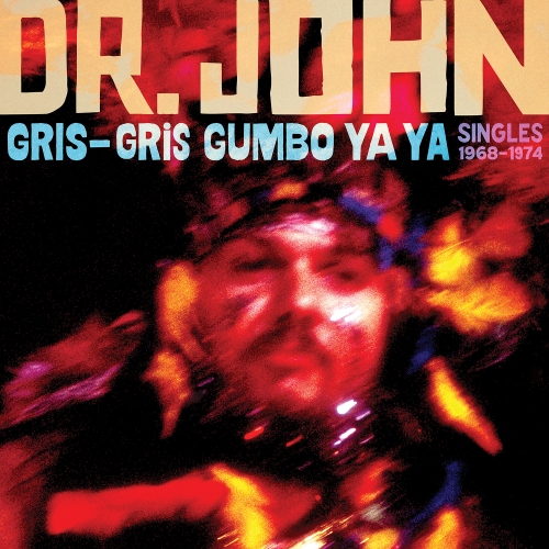 Dr. John — Gris-Gris Gumbo Ya Ya: Singles 1968-1974