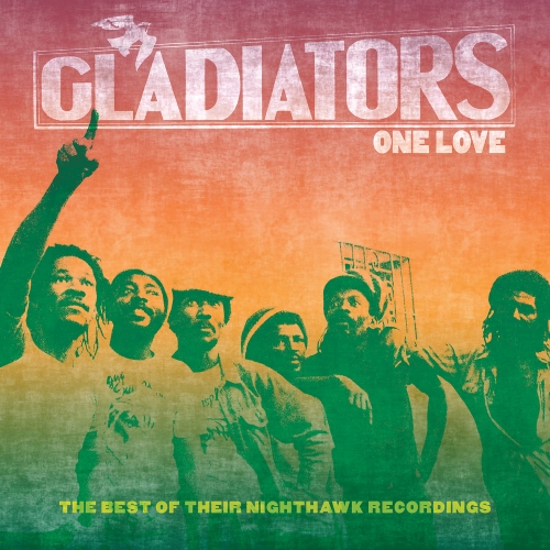 Gladiators — One Love: The Best Of Their Nighthawk Recordings