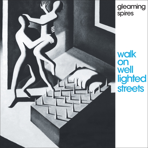 Gleaming Spires — Walk On Well Lighted Streets