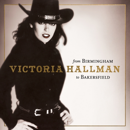 Victoria Hallman — From Birmingham To Bakersfield