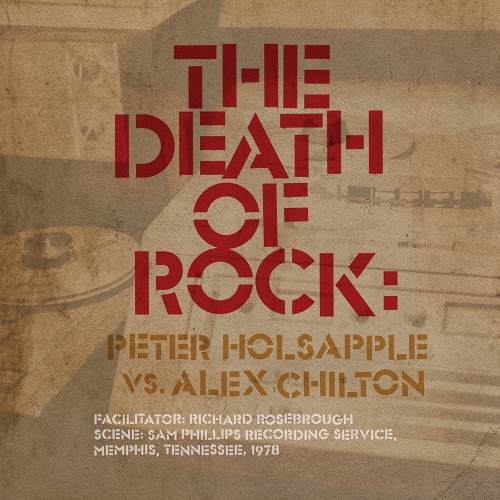 Peter Holsapple vs. Alex Chilton — The Death Of Rock