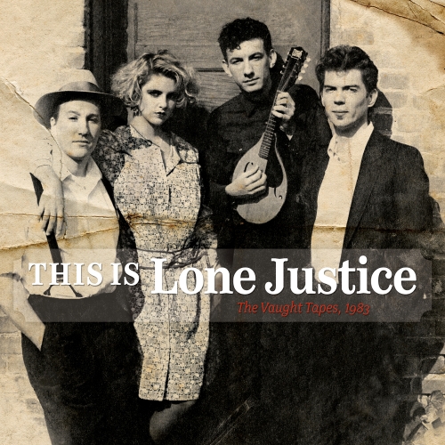 Lone Justice — This Is Lone Justice: The Vaught Tapes, 1983