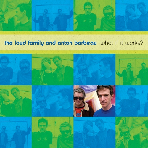The Loud Family and Anton Barbeau — What If It Works?