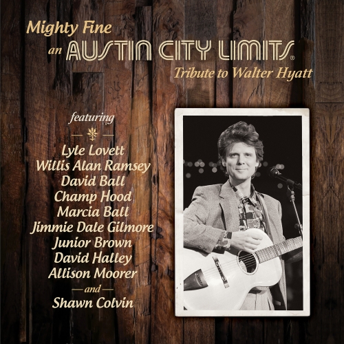 Various Artists — Mighty Fine: An Austin City Limits Tribute To Walter Hyatt