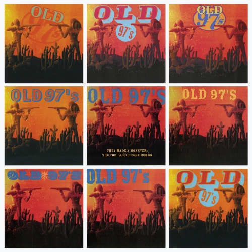 Old 97’s — They Made A Monster: The Too Far To Care Demos