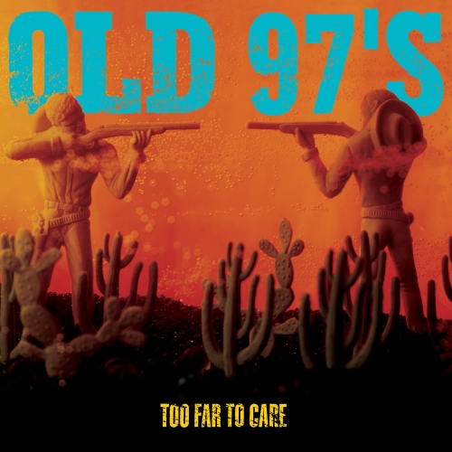 Old 97’s — Too Far To Care