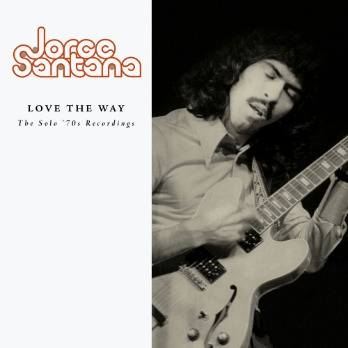 Jorge Santana — Love The Way: The Solo ’70s Recordings