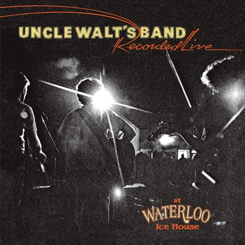 Uncle Walt's Band — Recorded Live At Waterloo Ice House