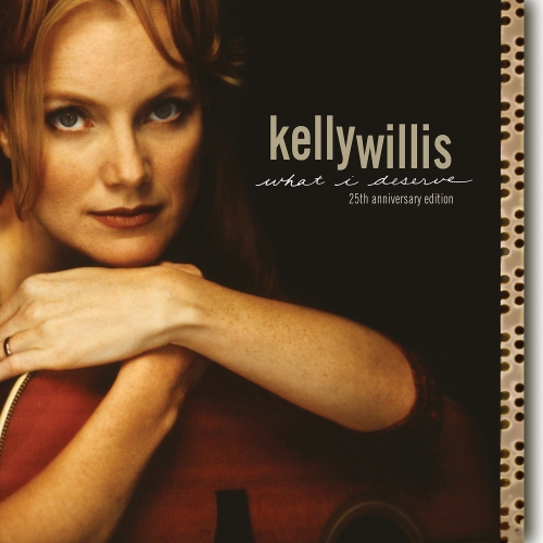 Kelly Willis — What I Deserve: 25th Anniversary Edition